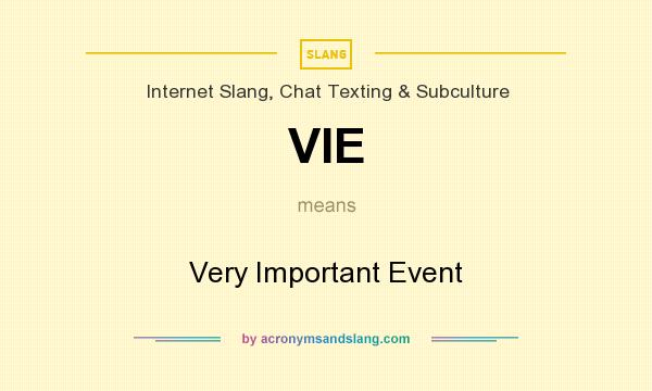 What does VIE mean? It stands for Very Important Event
