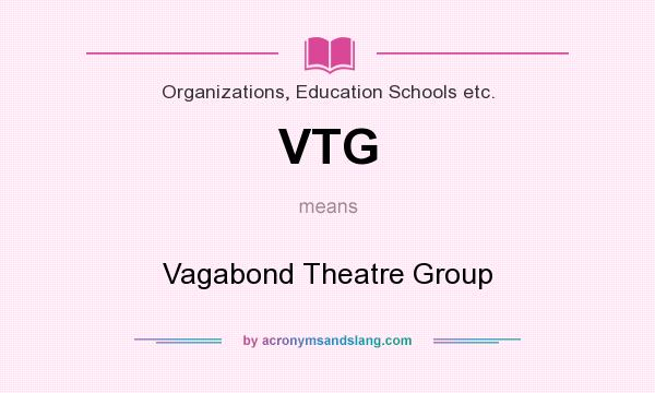What does VTG mean? It stands for Vagabond Theatre Group