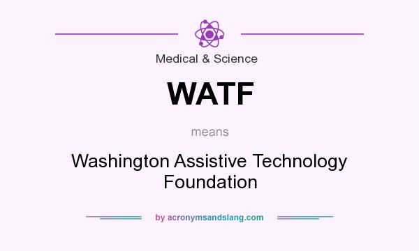 What does WATF mean? It stands for Washington Assistive Technology Foundation