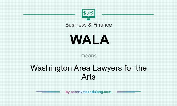 What does WALA mean? It stands for Washington Area Lawyers for the Arts