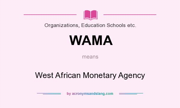 What does WAMA mean? It stands for West African Monetary Agency