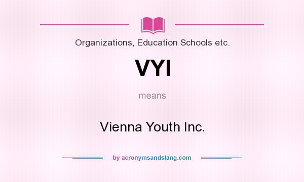 What does VYI mean? It stands for Vienna Youth Inc.