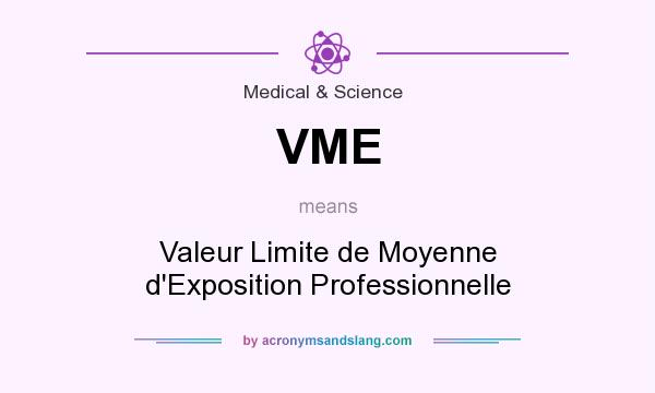 What does VME mean? It stands for Valeur Limite de Moyenne d`Exposition Professionnelle
