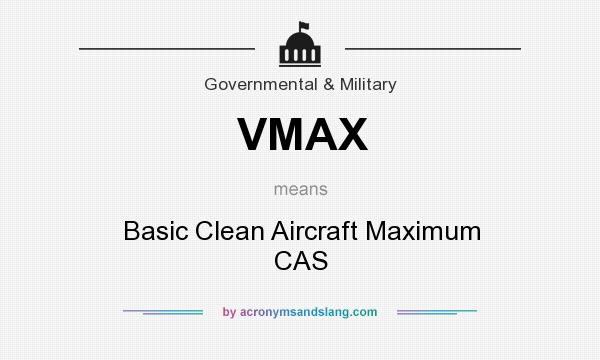 What does VMAX mean? It stands for Basic Clean Aircraft Maximum CAS