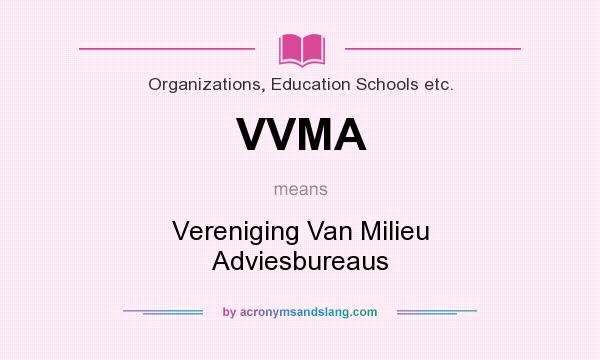 What does VVMA mean? It stands for Vereniging Van Milieu Adviesbureaus