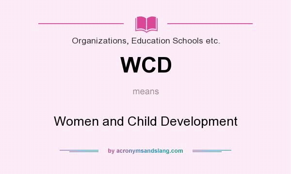 What does WCD mean? It stands for Women and Child Development