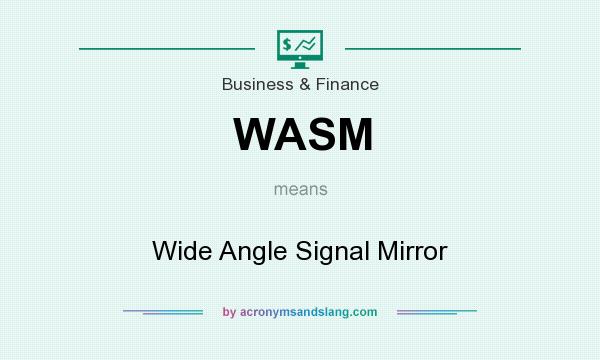 What does WASM mean? It stands for Wide Angle Signal Mirror