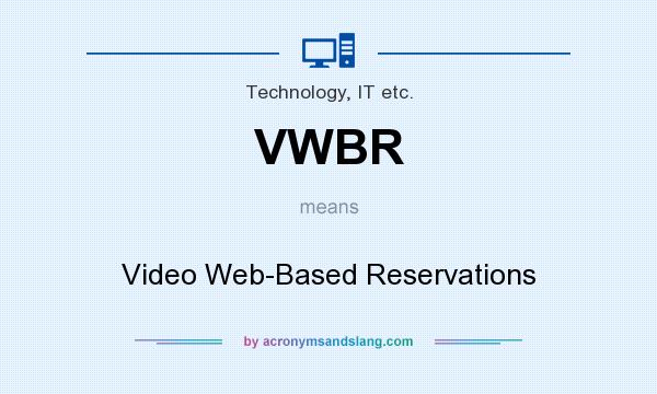 What does VWBR mean? It stands for Video Web-Based Reservations