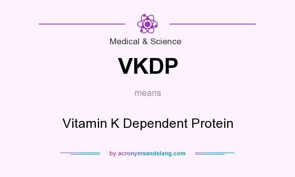 What does VKDP mean? It stands for Vitamin K Dependent Protein