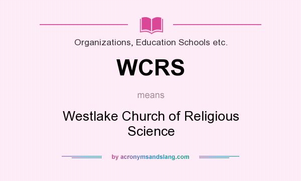 What does WCRS mean? It stands for Westlake Church of Religious Science