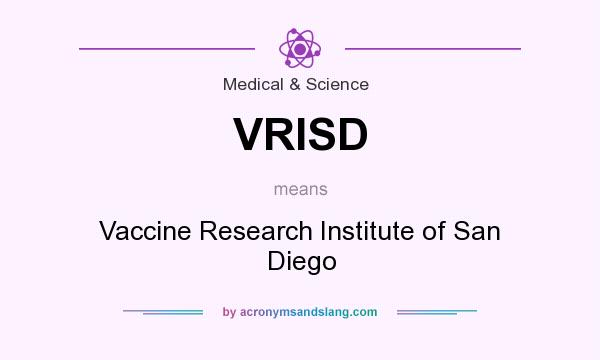What does VRISD mean? It stands for Vaccine Research Institute of San Diego