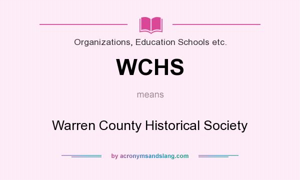 What does WCHS mean? It stands for Warren County Historical Society