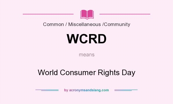 What does WCRD mean? It stands for World Consumer Rights Day
