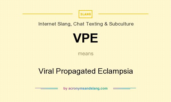 What does VPE mean? It stands for Viral Propagated Eclampsia