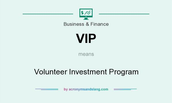 What does VIP mean? It stands for Volunteer Investment Program
