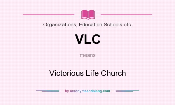 What does VLC mean? It stands for Victorious Life Church