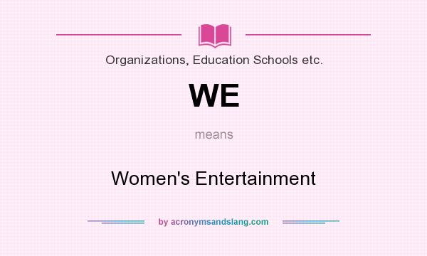 What does WE mean? It stands for Women`s Entertainment