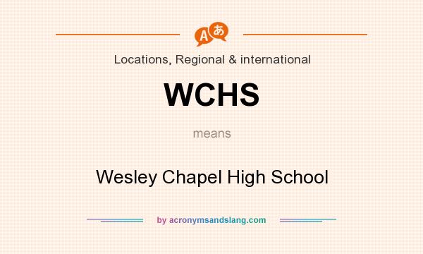 What does WCHS mean? It stands for Wesley Chapel High School