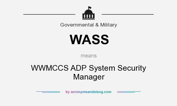 What does WASS mean? It stands for WWMCCS ADP System Security Manager