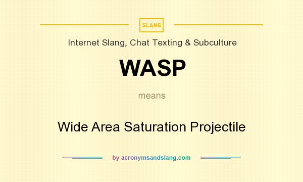 What does WASP mean? It stands for Wide Area Saturation Projectile