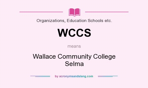 What does WCCS mean? It stands for Wallace Community College Selma