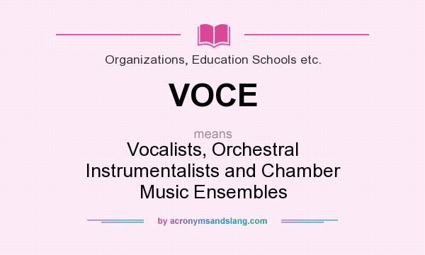 What does VOCE mean? It stands for Vocalists, Orchestral Instrumentalists and Chamber Music Ensembles