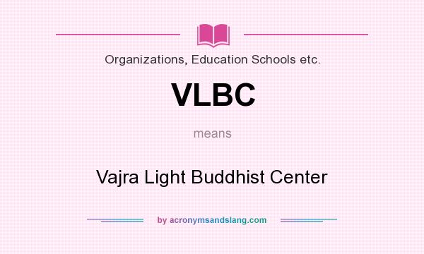 What does VLBC mean? It stands for Vajra Light Buddhist Center