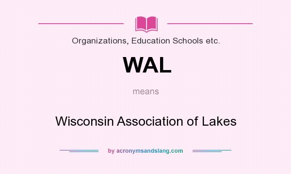 What does WAL mean? It stands for Wisconsin Association of Lakes