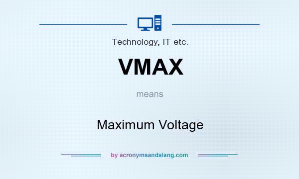 What does VMAX mean? It stands for Maximum Voltage