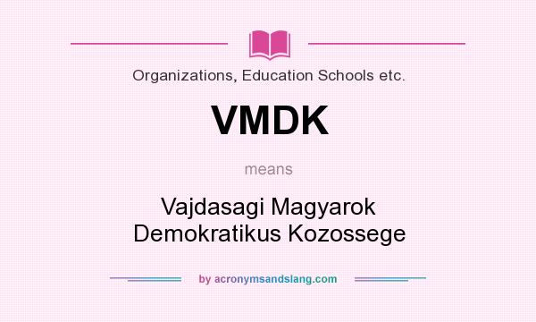 What does VMDK mean? It stands for Vajdasagi Magyarok Demokratikus Kozossege