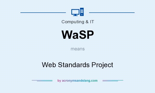 What does WaSP mean? It stands for Web Standards Project