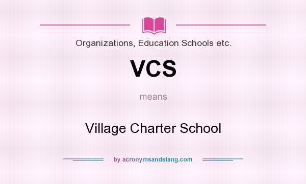 What does VCS mean? It stands for Village Charter School