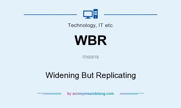 What does WBR mean? It stands for Widening But Replicating
