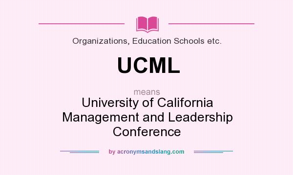 What does UCML mean? It stands for University of California Management and Leadership Conference