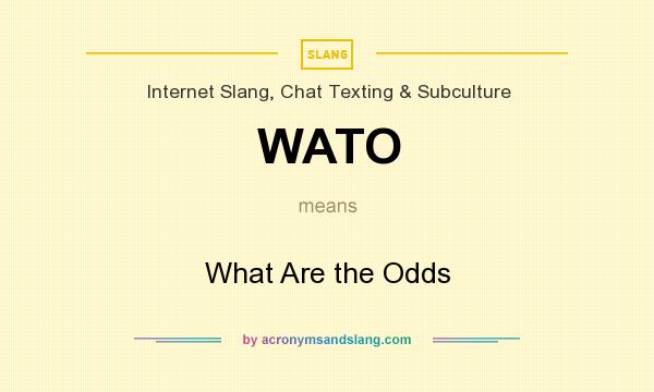 What does WATO mean? It stands for What Are the Odds