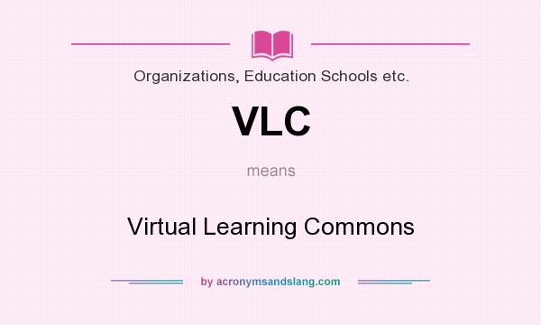 What does VLC mean? It stands for Virtual Learning Commons