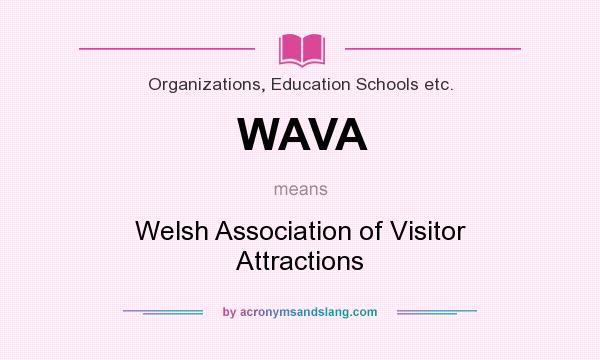 What does WAVA mean? It stands for Welsh Association of Visitor Attractions