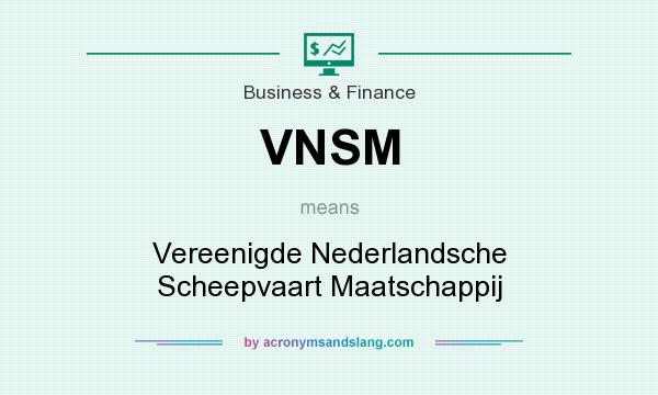 What does VNSM mean? It stands for Vereenigde Nederlandsche Scheepvaart Maatschappij