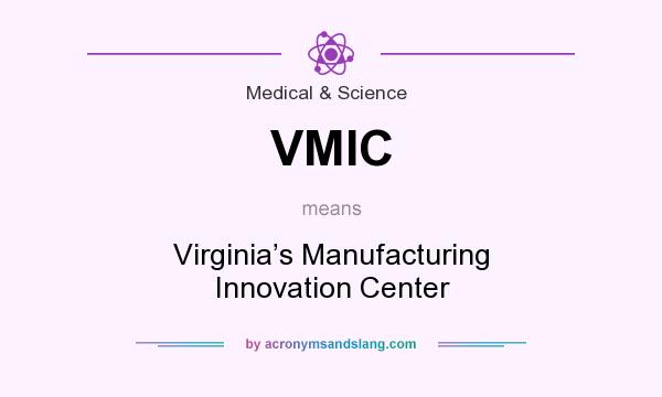 What does VMIC mean? It stands for Virginia’s Manufacturing Innovation Center