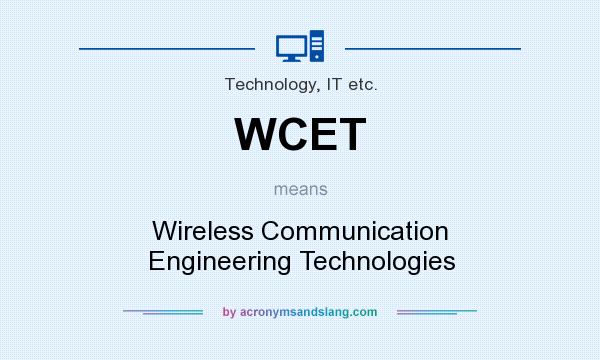 What does WCET mean? It stands for Wireless Communication Engineering Technologies