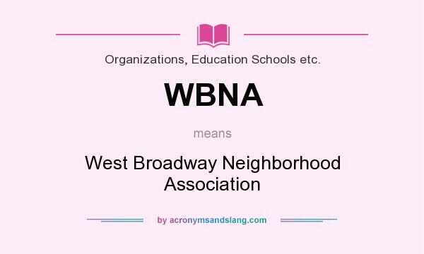 What does WBNA mean? It stands for West Broadway Neighborhood Association