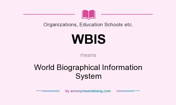 What does WBIS mean? It stands for World Biographical Information System