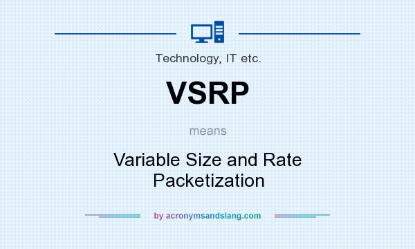 What does VSRP mean? It stands for Variable Size and Rate Packetization