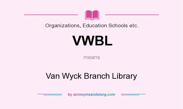 What does VWBL mean? It stands for Van Wyck Branch Library