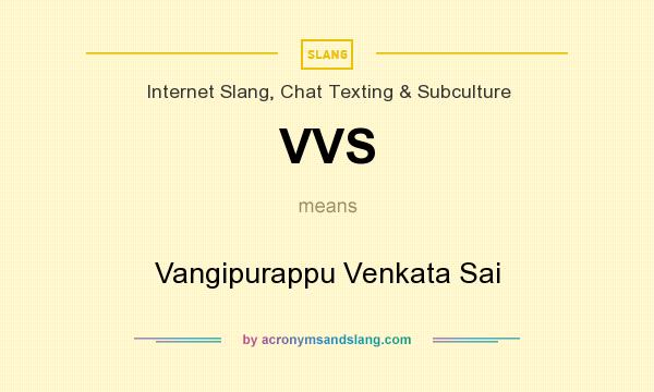 What does VVS mean? It stands for Vangipurappu Venkata Sai