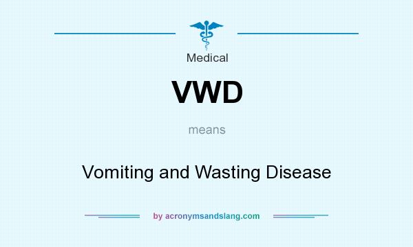 What does VWD mean? It stands for Vomiting and Wasting Disease