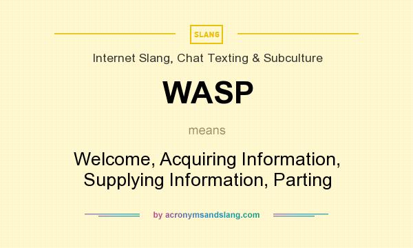 What does WASP mean? It stands for Welcome, Acquiring Information, Supplying Information, Parting