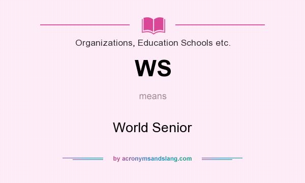 What does WS mean? It stands for World Senior
