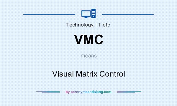 What does VMC mean? It stands for Visual Matrix Control