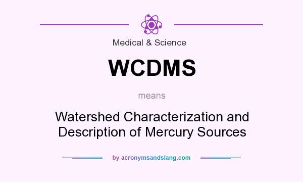 What does WCDMS mean? It stands for Watershed Characterization and Description of Mercury Sources